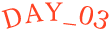 DAY_03